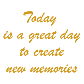 Today is a great day to create new memories